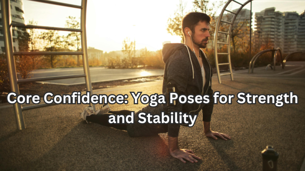 Yoga Poses for Strength and Stability