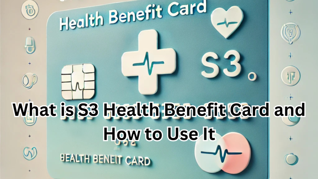 What is S3 Health Benefit Card and How to Use It