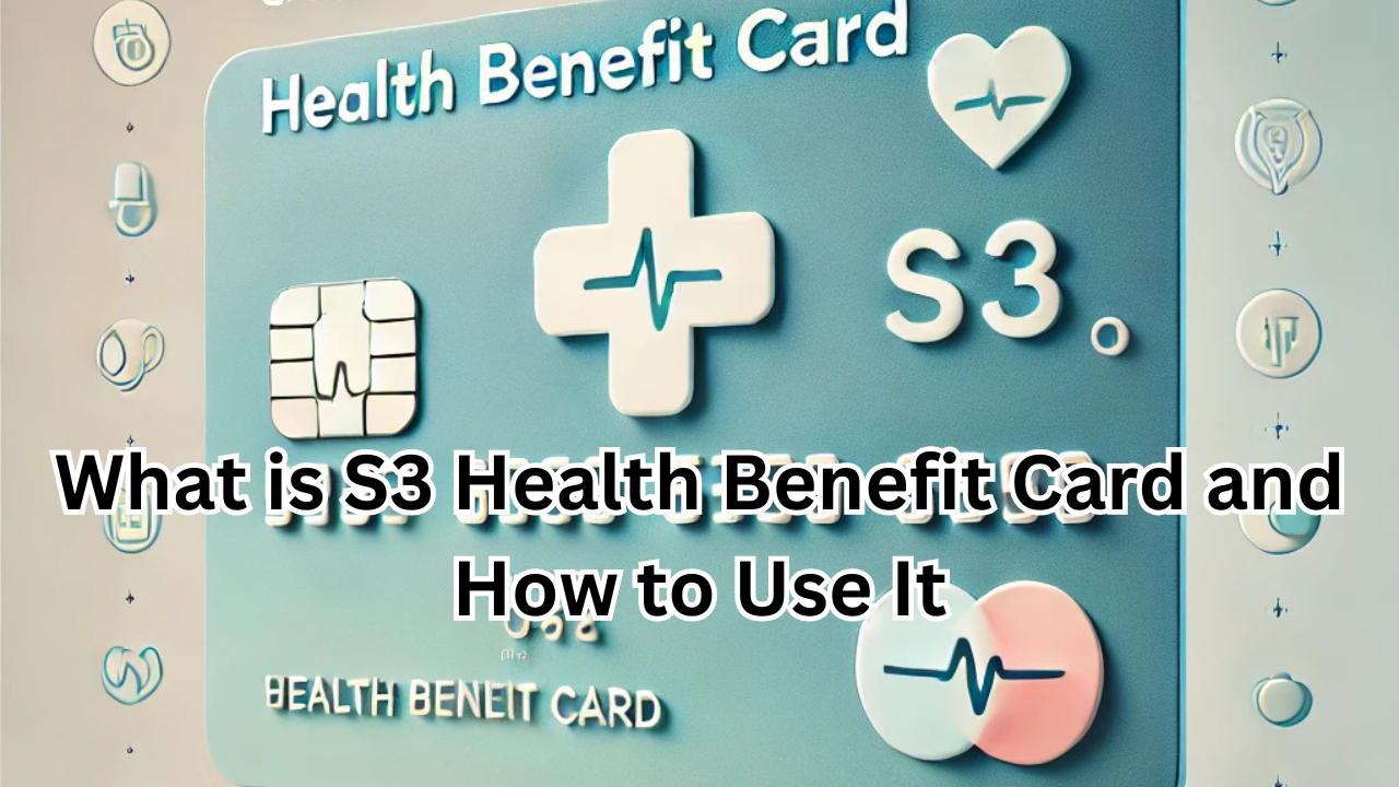 What is S3 Health Benefit Card and How to Use It