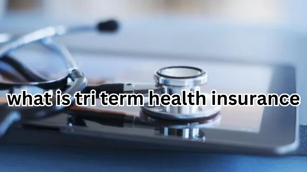 what is tri term health insurance